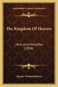 Paperback The Kingdom Of Heaven: Here And Hereafter (1898) Book