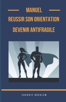 REUSSIR SON ORIENTATION ET DEVENIR ANTIFRAGILE (French Edition)