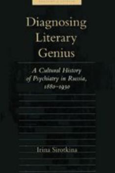 Hardcover Diagnosing Literary Genius: A Cultural History of Psychiatry in Russia, 1880-1930 Book