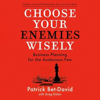 Choose Your Enemies Wisely: Business Planning for the Audacious Few