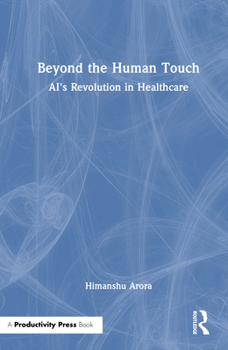 Hardcover Beyond the Human Touch: Ai's Revolution in Healthcare Book