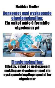 Paperback Konseptet med nyskapande eigedomskopling: Ein enkel måte å formidle eigedomar på Eigedomskopling: Effektiv, enkel og profesjonell mekling av eigedomar [Norwegian Nynorsk] Book