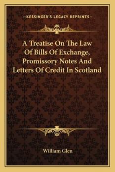 Paperback A Treatise On The Law Of Bills Of Exchange, Promissory Notes And Letters Of Credit In Scotland Book