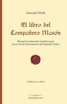 Paperback El Libro del Compa?ero Mas?n: Manual de Instrucci?n Inici?tica Para El USO de Los Francmasones del Segundo Grado [Spanish] Book