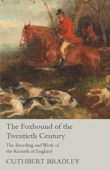 Paperback The Foxhound of the Twentieth Century - The Breeding and Work of the Kennels of England Book