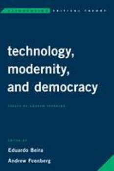 Hardcover Technology, Modernity, and Democracy: Essays by Andrew Feenberg Book