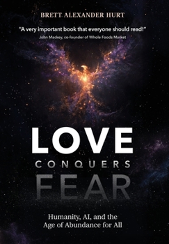 Love Conquers Fear: Humanity, AI, and the Age of Abundance for All