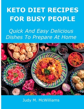 Paperback Keto Diet Recipes for Busy People: Quick And Easy Delicious Dishes To Prepare At Home Book