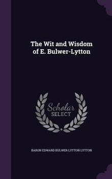 Hardcover The Wit and Wisdom of E. Bulwer-Lytton Book