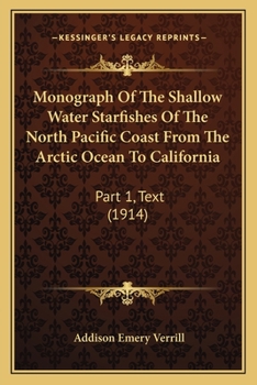 Monograph of the Shallow-Water Starfishes of the North Pacific Coast from the Arctic Ocean to California; Volume 1