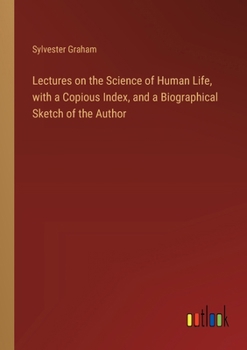 Paperback Lectures on the Science of Human Life, with a Copious Index, and a Biographical Sketch of the Author Book