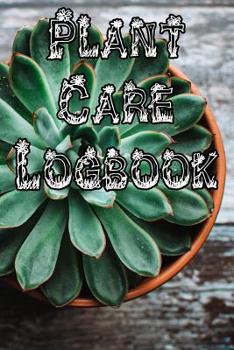 Paperback Plant Care Logbook: Record Plant Care, Watering, Special Care, Diseases, Soil Types, Temperatures and Pests Book