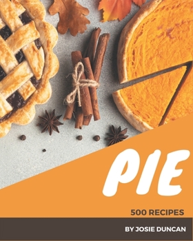 Paperback 500 Pie Recipes: A Pie Cookbook You Will Love Book
