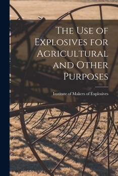 Paperback The Use of Explosives for Agricultural and Other Purposes Book
