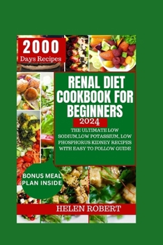 Paperback Renal Diet Cookbook for Beginners 2024: The Ultimate Low Sodium, Low Potassium, Low Phosphorus Kidney Recipes with Easy to Follow Guide Book