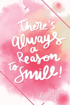 Kalender 2020 There's always a reason to smile: Monatsplaner, Wochenplaner, Terminkalender, Taschenkalender, Organizer, Buchkalender und Kalender 2020 ... Planen und Notieren (German Edition)
