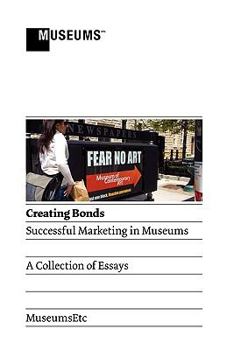 Paperback Creating Bonds: Successful Marketing in Museums Book