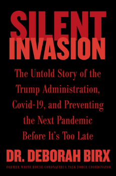Hardcover Silent Invasion: The Untold Story of the Trump Administration, Covid-19, and Preventing the Next Pandemic Before It's Too Late Book