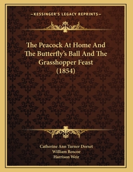 Paperback The Peacock At Home And The Butterfly's Ball And The Grasshopper Feast (1854) Book