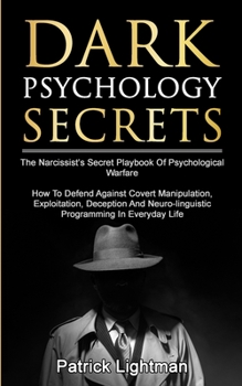 Paperback Dark Psychology Secrets: The Narcissist's Secret Playbook Of Psychological Warfare - How To Defend Against Covert Manipulation, Exploitation, Deceptio Book