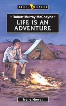 Robert Murray McCheyne: Life Is An Adventure - Book  of the Trailblazers