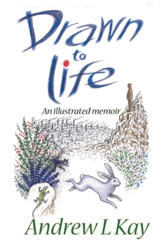 Drawn to Life: An illustrated memoir (Book one of three. The illustrated memoir of artist Andrew L kay)