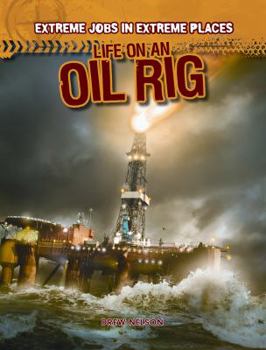 Life on an Oil Rig - Book  of the Extreme Jobs in Extreme Places
