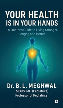 Your Health is in Your Hands: A Doctor's Guide to Living Stronger, Longer, and Better