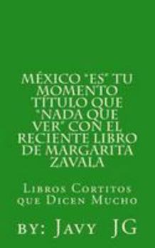 Mexico "ES" Tu Momento Titulo que "NADA que ver" con el RECIENTE libro de Margarita Zavala: Libros Cortitos de Duicen Mucho (¿Realidades o Novelas?)