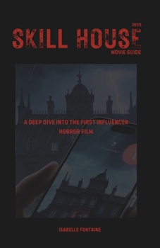 Paperback Skill House 2025 Movie Guide: A Deep Dive into the First Influencer Horror Film Book