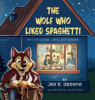 Hardcover The Wolf Who Liked Spaghetti: The Hungry Wolf Adventures, Book One Book