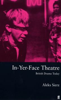 Paperback In-Yer-Face Theatre: British Drama Today Book