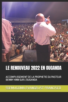 Paperback Le Renouveau 2022 En Ouganda: Accomplissement de la Prophetie Du Pasteur Benny Hinn Sur l'Ouganda [French] Book