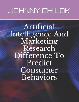 Paperback Artificial Intelligence And Marketing Research Difference To Predict Consumer Behaviors Book