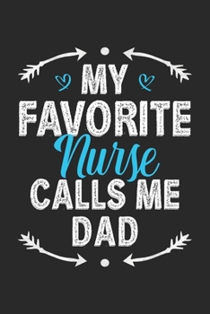 Paperback My Favorite Nurse Calls Me Dad: Funny Notebook Journal Gift For Dad for Writing Diary, Perfect Nursing Journal for men, Cool Blank Lined Journal For B Book