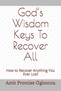 God's Wisdom Keys To Recover All: How to Recover Anything You Ever Lost