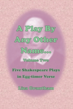 Paperback A Play by Any Other Name... Volume Two: Five Shakespeare Plays in Egg-timer Verse Book