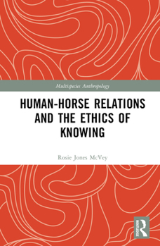 Hardcover Human-Horse Relations and the Ethics of Knowing Book