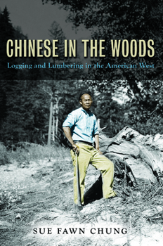 Hardcover Chinese in the Woods: Logging and Lumbering in the American West Book