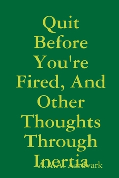 Paperback Quit Before You're Fired, And Other Thoughts Through Inertia Book