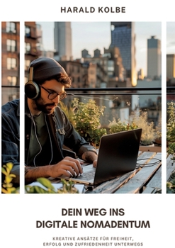 Paperback Dein Weg ins digitale Nomadentum: Kreative Ansätze für Freiheit, Erfolg und Zufriedenheit unterwegs [German] Book