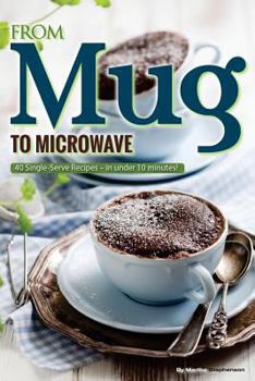 Paperback From Mug to Microwave: 40 Single-Serve Recipes - In Under 10 Minutes! Book