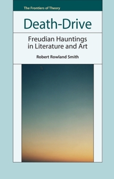 Death-Drive: Freudian Hauntings in Literature and Art (The Frontiers of Theory)