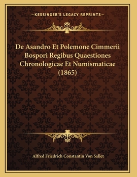 Paperback De Asandro Et Polemone Cimmerii Bospori Regibus Quaestiones Chronologicae Et Numismaticae (1865) [Latin] Book