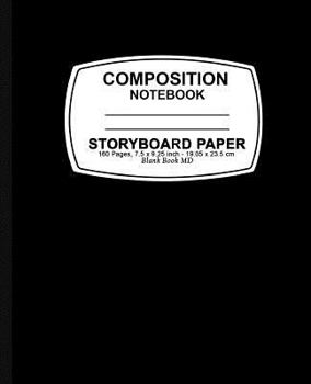 Storyboard Paper Notebook: Black Cover, Storyboard Paper Composition Notebook, 7.5 X 9.25, 160 Pages for for School / Teacher / Office / Student Composition Book