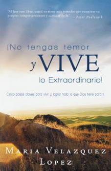 Paperback No Tengas Temor y Vive Lo Extraordinario!: Cinco Pasos Claves Para Vivir y Lograr Todo Lo Que Dios Tiene Para Ti [Spanish] Book