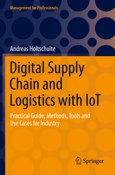 Paperback Digital Supply Chain and Logistics with Iot: Practical Guide, Methods, Tools and Use Cases for Industry Book