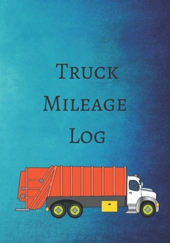 Paperback Truck Mileage Log: The prefect truck mileage logbook to track your miles for business, taxes, personal use, or employee's expenses. Book