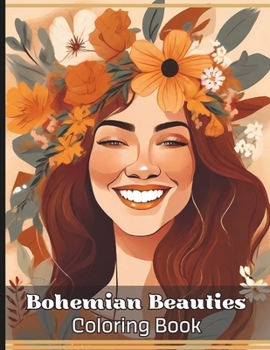Bohemian Beauties Coloring Book: Beautiful Portraits of Women in Boho Themed Floral Backgrounds Teens & Adults Relaxation