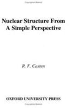 Nuclear Structure from a Simple Perspective (Oxford Studies in Nuclear Physics)